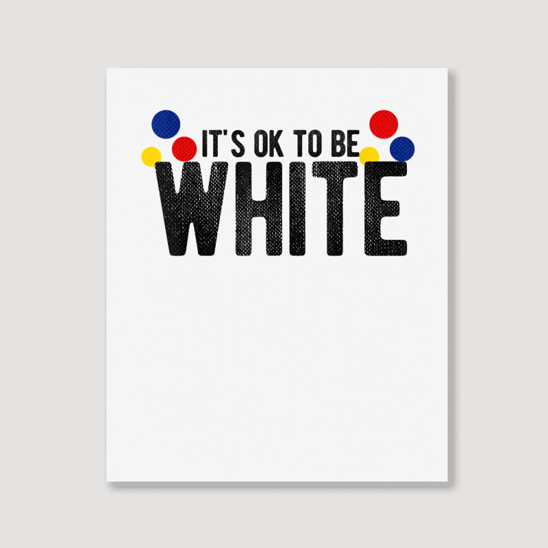 It's Ok To Be White Gift For Funny Political Conservative T Shirt Portrait Canvas Print | Artistshot