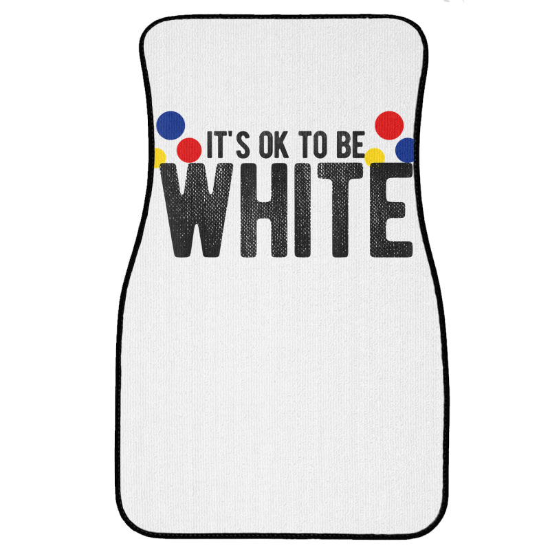 It's Ok To Be White Gift For Funny Political Conservative T Shirt Front Car Mat | Artistshot