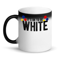 It's Ok To Be White Gift For Funny Political Conservative T Shirt Magic Mug | Artistshot