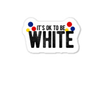 It's Ok To Be White Gift For Funny Political Conservative T Shirt Sticker | Artistshot