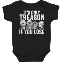 It's Only Treason If You Lose Founding Fathers 4th Of July T Shirt Baby Bodysuit | Artistshot