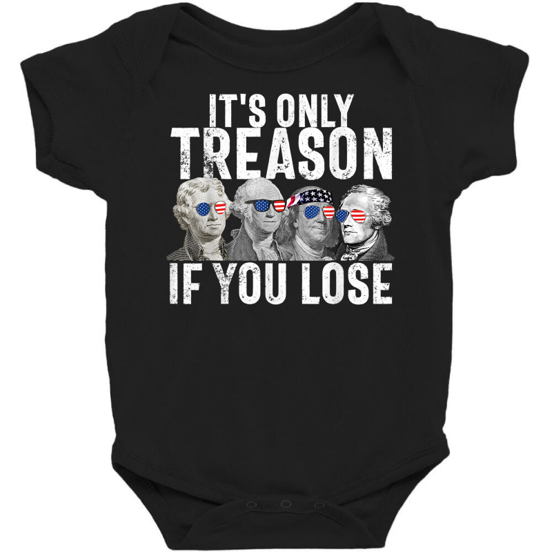 It's Only Treason If You Lose Founding Fathers 4th Of July T Shirt Baby Bodysuit | Artistshot