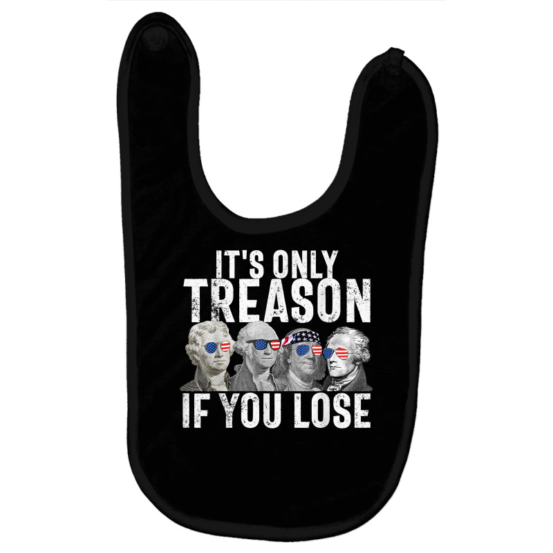 It's Only Treason If You Lose Founding Fathers 4th Of July T Shirt Baby Bibs | Artistshot