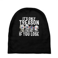 It's Only Treason If You Lose Founding Fathers 4th Of July T Shirt Baby Beanies | Artistshot