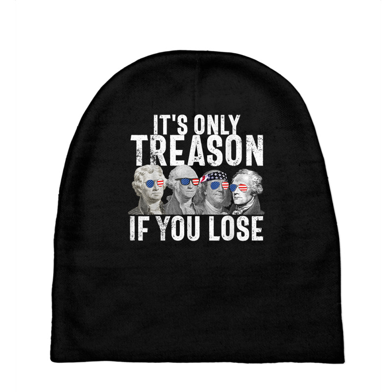 It's Only Treason If You Lose Founding Fathers 4th Of July T Shirt Baby Beanies | Artistshot