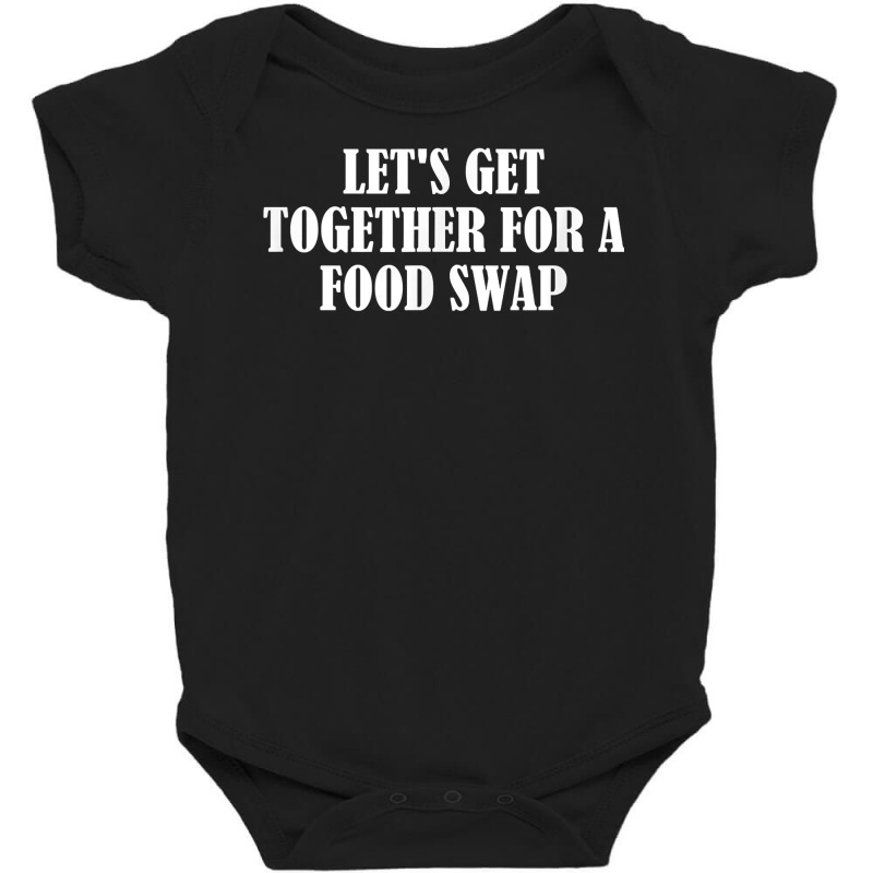 Let's Get Together For A Food Swap T Shirt Baby Bodysuit | Artistshot