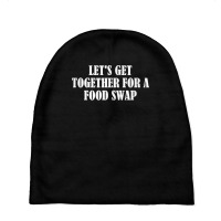 Let's Get Together For A Food Swap T Shirt Baby Beanies | Artistshot