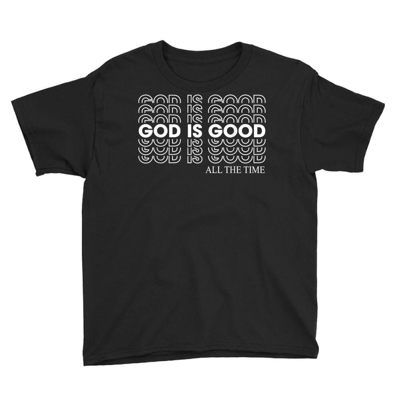 God Is Good All The Time Christian Faith T Shirt Youth Tee | Artistshot