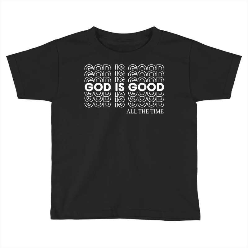 God Is Good All The Time Christian Faith T Shirt Toddler T-shirt | Artistshot