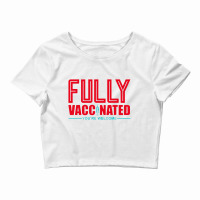 Fully Vaccinated You Are Welcome Crop Top | Artistshot