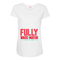 Fully Vaccinated You Are Welcome Maternity Scoop Neck T-shirt | Artistshot