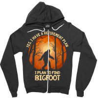 Yes I Do Have A Retirement Plan Find Bigfoot Sasquatch 2020 T Shirt Zipper Hoodie | Artistshot