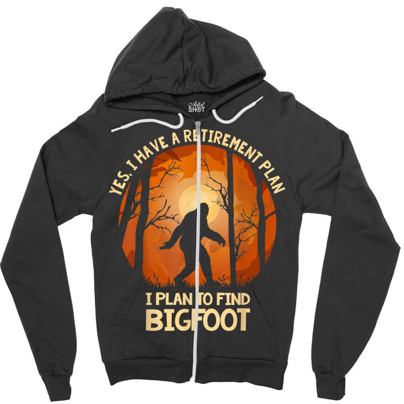 Yes I Do Have A Retirement Plan Find Bigfoot Sasquatch 2020 T Shirt Zipper Hoodie | Artistshot