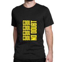 Cool Cool No Doubt, Brooklyn Nine Nine Classic T-shirt | Artistshot