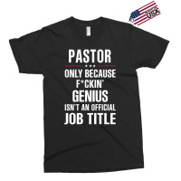 Gift For F Ckin' Genius Pastor Exclusive T-shirt | Artistshot