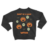 Dont Be A Basic Witch T  Shirt Don't Be A Basic Witch Shirt Funny Hall Toddler Sweatshirt | Artistshot