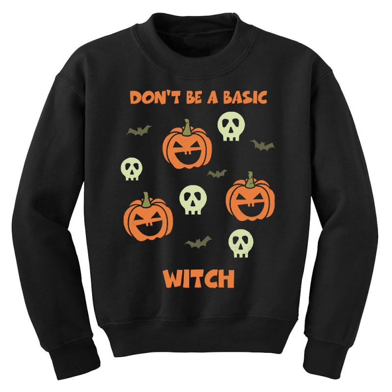 Dont Be A Basic Witch T  Shirt Don't Be A Basic Witch Shirt Funny Hall Youth Sweatshirt by teenytinywonder | Artistshot