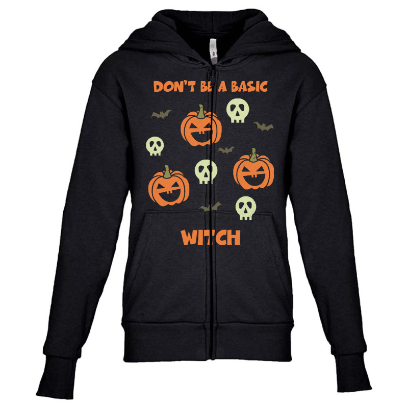 Dont Be A Basic Witch T  Shirt Don't Be A Basic Witch Shirt Funny Hall Youth Zipper Hoodie by teenytinywonder | Artistshot