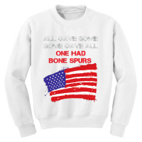 All Gave Some Some Gave All One Had Bone Spurs Youth Sweatshirt | Artistshot