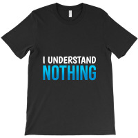 I Understand Nothing, The Office Quotes T-shirt | Artistshot