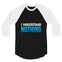 I Understand Nothing, The Office Quotes 3/4 Sleeve Shirt | Artistshot