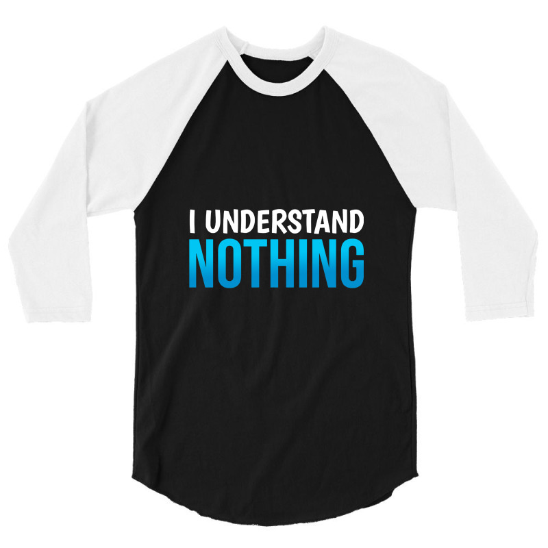 I Understand Nothing, The Office Quotes 3/4 Sleeve Shirt | Artistshot