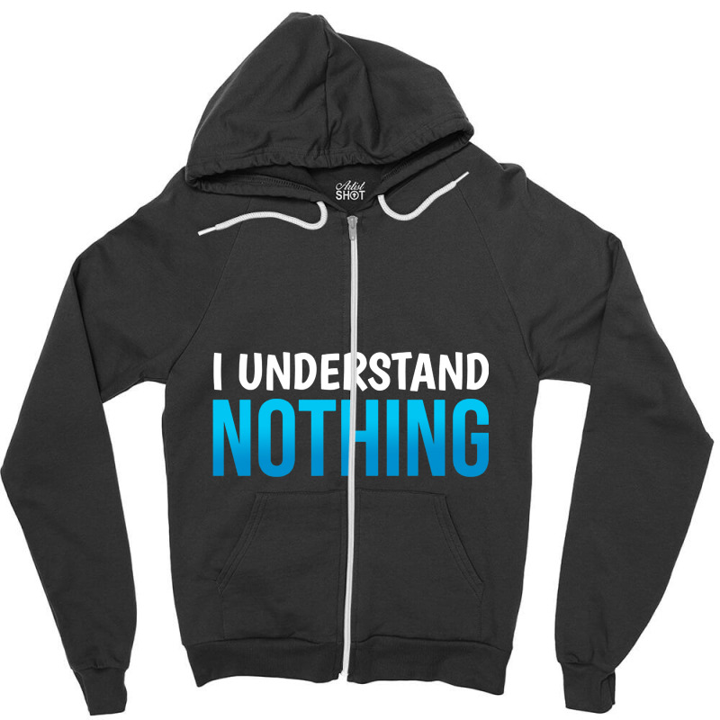 I Understand Nothing, The Office Quotes Zipper Hoodie | Artistshot