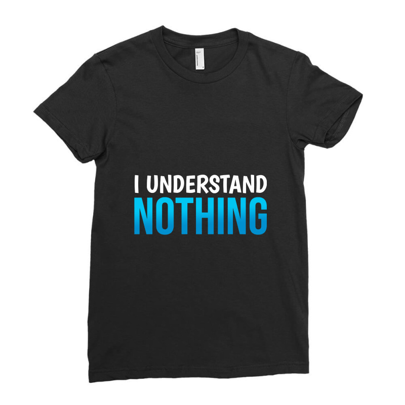 I Understand Nothing, The Office Quotes Ladies Fitted T-Shirt by satanarts | Artistshot