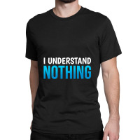 I Understand Nothing, The Office Quotes Classic T-shirt | Artistshot