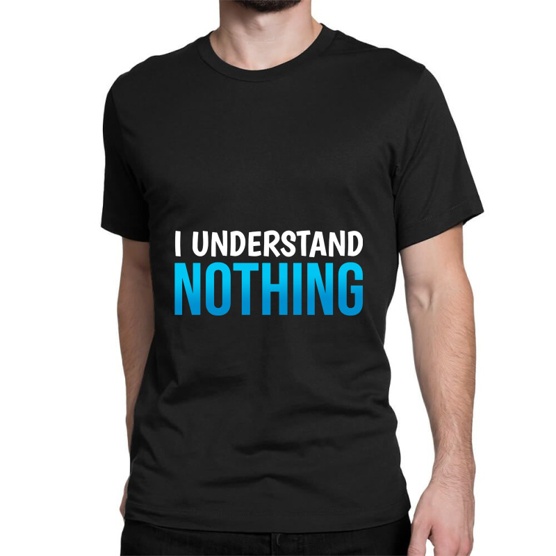 I Understand Nothing, The Office Quotes Classic T-shirt | Artistshot