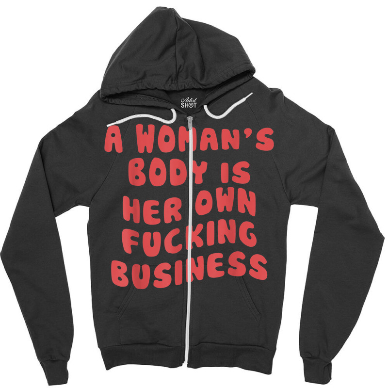 Pro Choice Her Body Her Choice Hoe Wade Texas Women's Rights T Shirt Zipper Hoodie | Artistshot