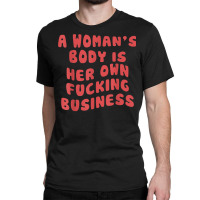 Pro Choice Her Body Her Choice Hoe Wade Texas Women's Rights T Shirt Classic T-shirt | Artistshot