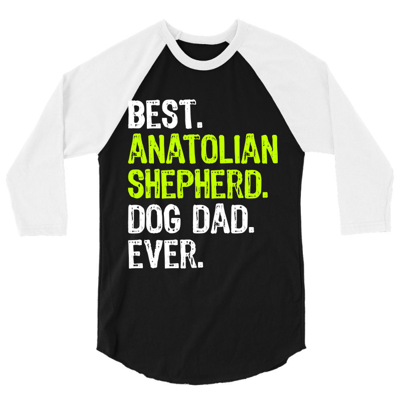 Anatolian Shepherd Dog Dad Fathers Day Dog Lovers 3/4 Sleeve Shirt by EricWade | Artistshot