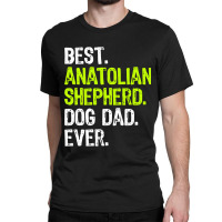 Anatolian Shepherd Dog Dad Fathers Day Dog Lovers Classic T-shirt | Artistshot