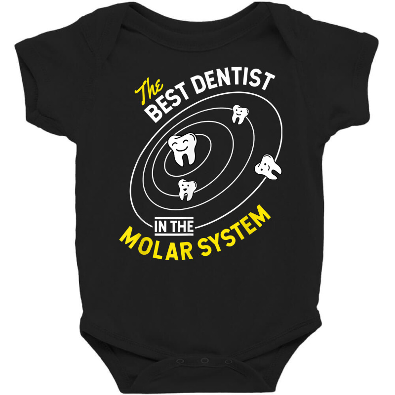 The Best Dentist In The Molar System   Dds Dentistry T Shirt Baby Bodysuit by derosaatlamos | Artistshot