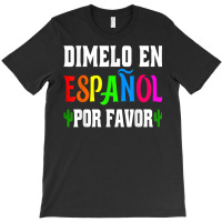 Spanish Language Bilingual Teacher Gift Dimelo En Espanol T Shirt T-shirt | Artistshot