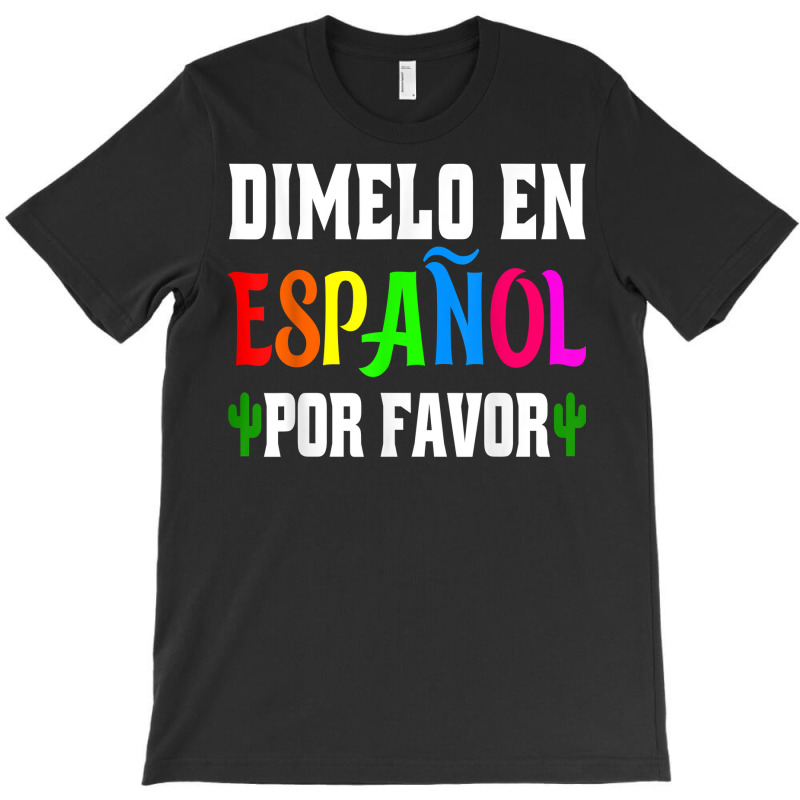 Spanish Language Bilingual Teacher Gift Dimelo En Espanol T Shirt T-Shirt by milkeyderamse | Artistshot