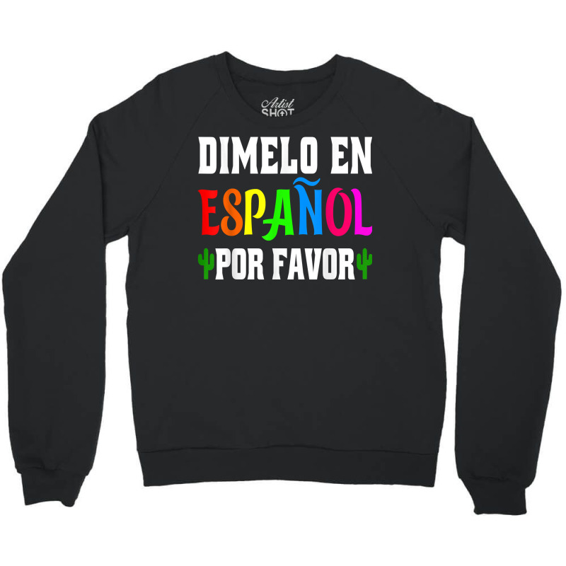 Spanish Language Bilingual Teacher Gift Dimelo En Espanol T Shirt Crewneck Sweatshirt by milkeyderamse | Artistshot