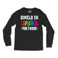 Spanish Language Bilingual Teacher Gift Dimelo En Espanol T Shirt Long Sleeve Shirts | Artistshot