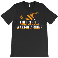 Addicted To Wakeboarding Wake Wakeboarder Wakeboard Funny Ap Raglan Ba T-shirt | Artistshot