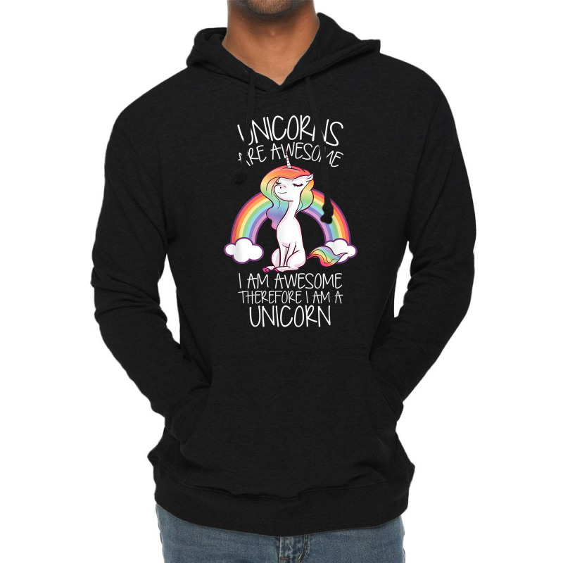 Unicorns Are Awesome Therefore I Am A Unicorn Funny T Shirt Lightweight Hoodie | Artistshot