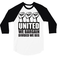 United We Bargain, Divided We Beg   Labor Union Protest T Shirt 3/4 Sleeve Shirt | Artistshot