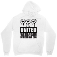 United We Bargain, Divided We Beg   Labor Union Protest T Shirt Unisex Hoodie | Artistshot