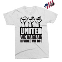 United We Bargain, Divided We Beg   Labor Union Protest T Shirt Exclusive T-shirt | Artistshot