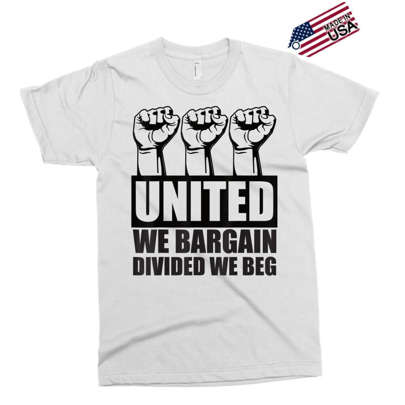 United We Bargain, Divided We Beg   Labor Union Protest T Shirt Exclusive T-shirt | Artistshot