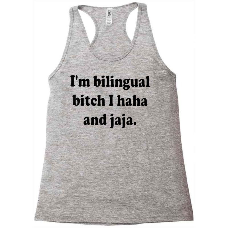 I’m Bilingual Bitch Haha And Jaja T Shirt Racerback Tank by plancefbtluceka | Artistshot