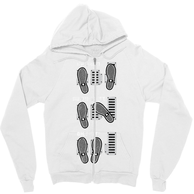 Up Shift Down Shift Oh Shit!   Manual Transmission Racing T Shirt Zipper Hoodie | Artistshot