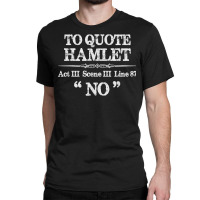 Stage Manager Theatre Gifts   Shakespeare Hamlet Quote Funny T Shirt Classic T-shirt | Artistshot