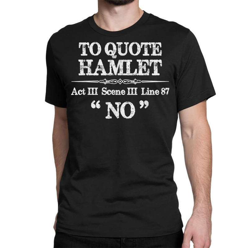 Stage Manager Theatre Gifts   Shakespeare Hamlet Quote Funny T Shirt Classic T-shirt by milkeyderamse | Artistshot