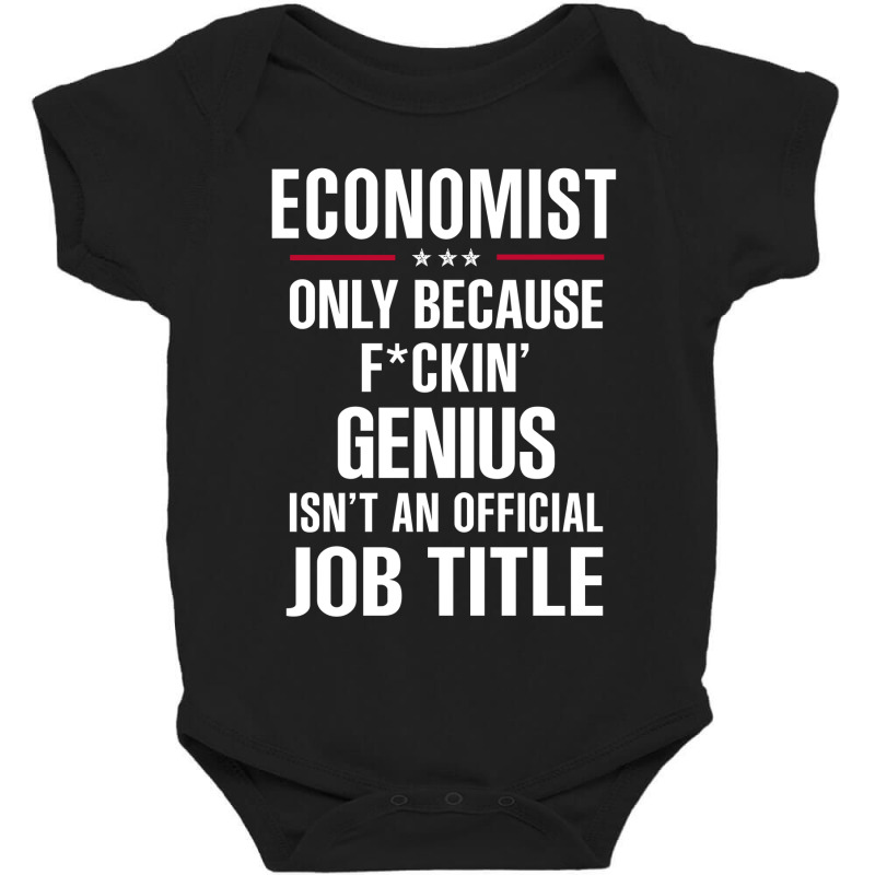 Gift For F Ckin' Genius Economist Baby Bodysuit by thanchashop | Artistshot